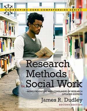 Research Methods for Social Work: Being Producers and Consumers of Research de James R. Dudley