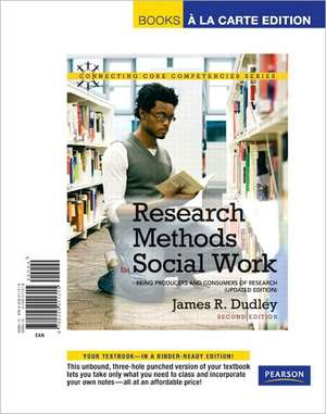 Research Methods for Social Work: Being Producers and Consumers of Research (Updated Edition), Books a la Carte Edition de James R. Dudley