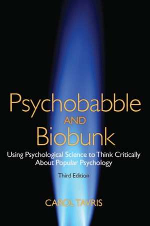 Psychobabble and Biobunk: Using Psychological Science to Think Critically about Popular Psychology de Carol Tavris