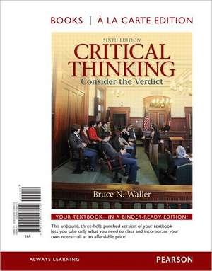 Critical Thinking: Consider the Verdict, Books a la Carte Edition de Bruce N. Waller