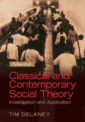 Classical and Contemporary Social Theory: Investigation and Application de Tim Delaney