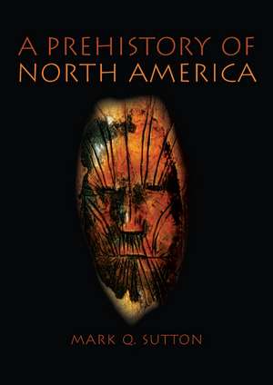 Prehistory of North America de Mark Sutton