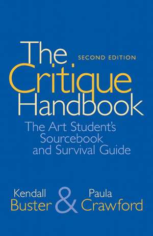 The Critique Handbook: The Art Student's Sourcebook and Survival Guide de Kendall Buster