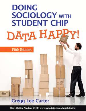 Doing Sociology with Student CHIP: Data Happy! de PH. D. Carter, Gregg Lee