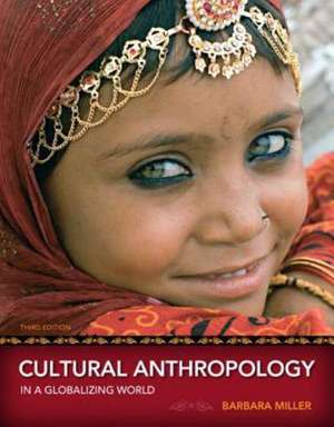 Cultural Anthropology in a Globalizing World de Barbara D. Miller