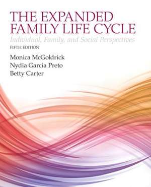 The Expanding Family Life Cycle: Individual, Family, and Social Perspectives de Monica McGoldrick