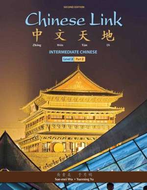 Chinese Link: Intermediate Chinese, Level 2/Part 2 Plus Mychineselab with Pearson Etext One Semester -- Access Card Package de Sue-Mei Wu