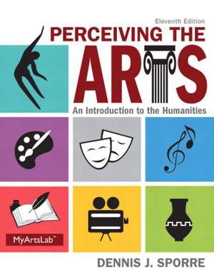 Perceiving the Arts: An Introduction to the Humanities de Dennis J. Sporre