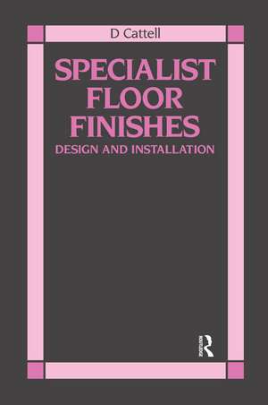 Specialist Floor Finishes: Design and Installation de D Cattell