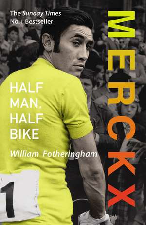 Merckx: Half Man, Half Bike de William Fotheringham