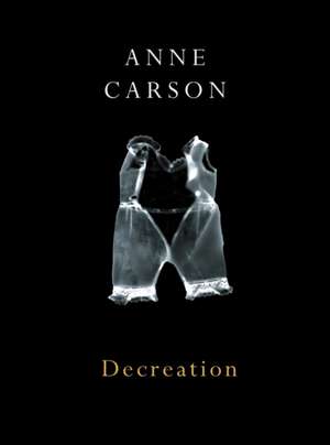 Decreation de Anne Carson