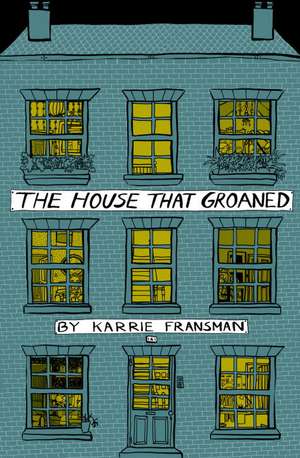 The House That Groaned: Recipes, Remedies and Rituals de Karrie Fransman