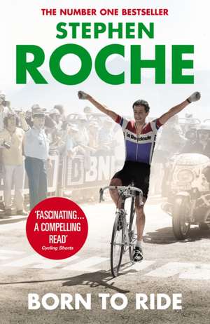 Born to Ride de Stephen Roche