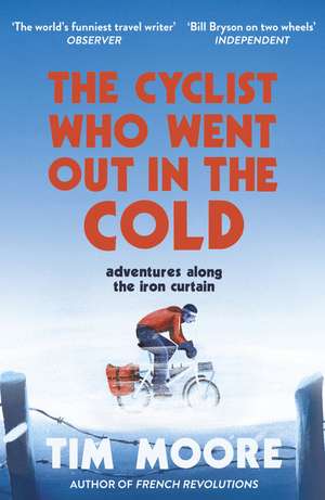 The Cyclist Who Went Out in the Cold de Tim Moore