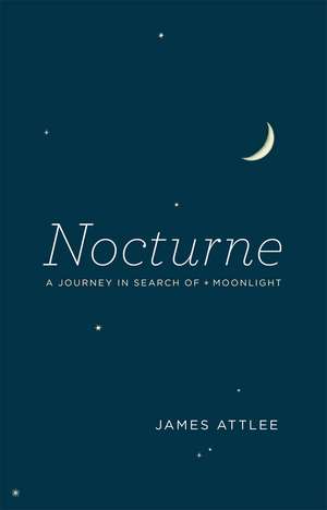 Nocturne: A Journey in Search of Moonlight de James Attlee