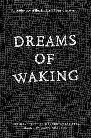 Dreams of Waking: An Anthology of Iberian Lyric Poetry, 1400-1700 de Professor Vincent Barletta