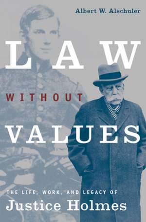 Law Without Values: The Life, Work, and Legacy of Justice Holmes de Albert W. Alschuler