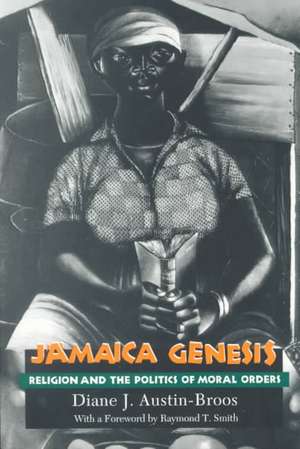 Jamaica Genesis: Religion and the Politics of Moral Orders de Diane J. Austin-Broos