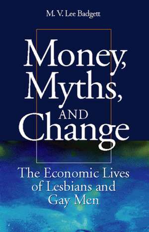 Money, Myths, and Change: The Economic Lives of Lesbians and Gay Men de M.V. Lee Badgett