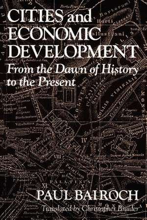 Cities and Economic Development: From the Dawn of History to the Present de Paul Bairoch