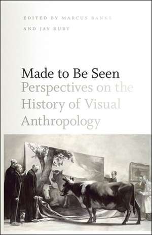 Made to Be Seen: Perspectives on the History of Visual Anthropology de Marcus Banks