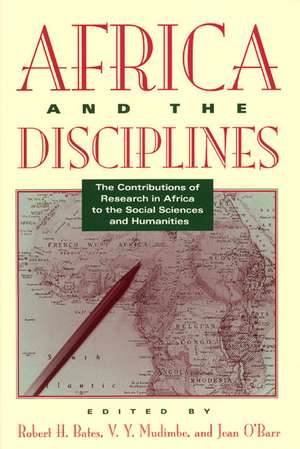 Africa and the Disciplines: The Contributions of Research in Africa to the Social Sciences and Humanities de Robert H. Bates