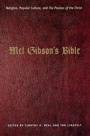 Mel Gibson's Bible: Religion, Popular Culture, and "The Passion of the Christ" de Timothy K. Beal