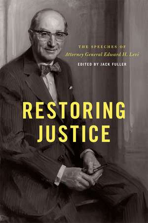 Restoring Justice: The Speeches of Attorney General Edward H. Levi de Edward H. Levi