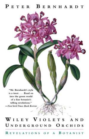 Wily Violets and Underground Orchids: Revelations of a Botanist de Peter Bernhardt