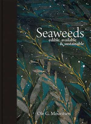 Seaweeds: Edible, Available, and Sustainable de Ole G. Mouritsen