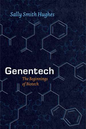 Genentech: The Beginnings of Biotech de Sally Smith Hughes