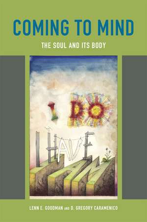 Coming to Mind: The Soul and Its Body de Lenn E. Goodman