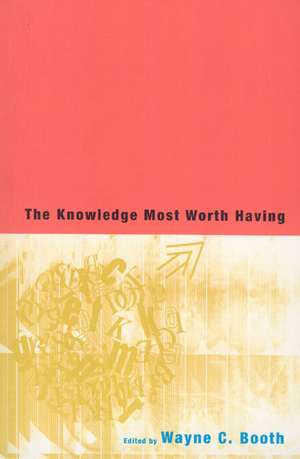 The Knowledge Most Worth Having de Wayne C. Booth