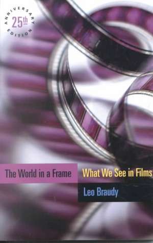 The World in a Frame: What We See in Films, 25th Anniversary Edition de Leo Braudy