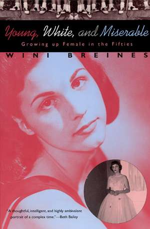 Young, White, and Miserable: Growing Up Female in the Fifties de Wini Breines