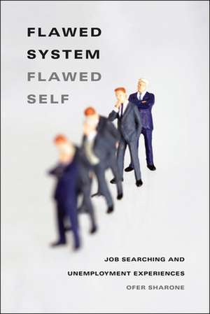 Flawed System/Flawed Self: Job Searching and Unemployment Experiences de Ofer Sharone