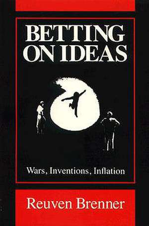 Betting on Ideas: Wars, Invention, Inflation de Reuven Brenner