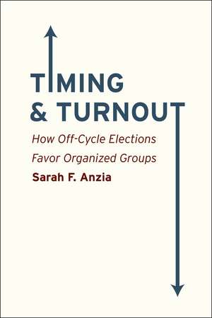 Timing and Turnout: How Off-Cycle Elections Favor Organized Groups de Sarah F. Anzia