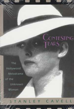 Contesting Tears: The Hollywood Melodrama of the Unknown Woman de Stanley Cavell