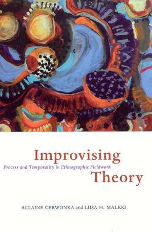 Improvising Theory: Process and Temporality in Ethnographic Fieldwork de Allaine Cerwonka