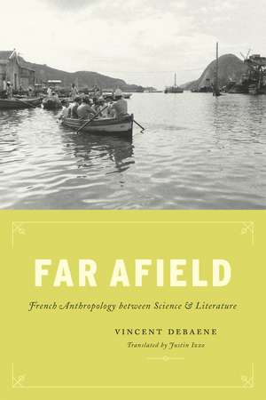 Far Afield: French Anthropology between Science and Literature de Vincent Debaene