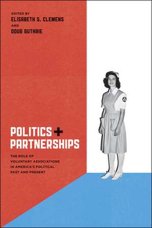 Politics and Partnerships: The Role of Voluntary Associations in America's Political Past and Present de Elisabeth S. Clemens