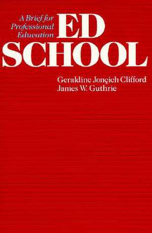 Ed School: A Brief for Professional Education de Geraldine Jonçich Clifford