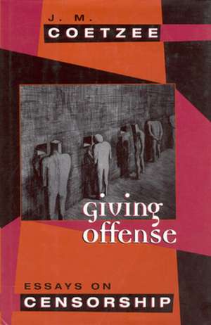 Giving Offense: Essays on Censorship de J. M. Coetzee