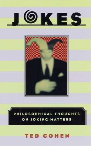 Jokes: Philosophical Thoughts on Joking Matters de Ted Cohen