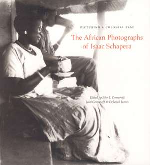 Picturing a Colonial Past: The African Photographs of Isaac Schapera de John L. Comaroff