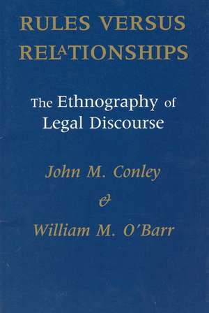 Rules versus Relationships: The Ethnography of Legal Discourse de John M. Conley