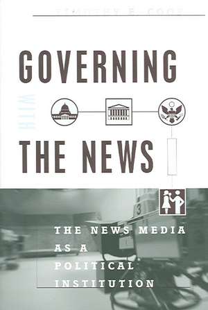 Governing With the News, Second Edition: The News Media as a Political Institution de Timothy E. Cook