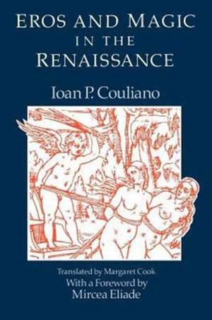 Eros and Magic in the Renaissance de Ioan P. Couliano