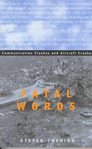 Fatal Words: Communication Clashes and Aircraft Crashes de Steven Cushing